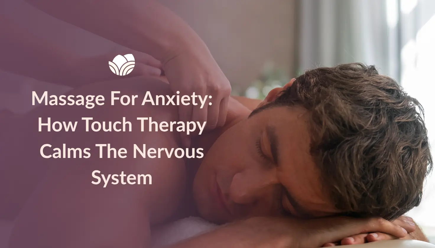 Massage For Anxiety Relief: How Touch Therapy Works