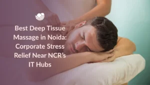 Professional deep tissue massage at Tattva Spa, offering the Best Deep Tissue Massage in Noida for corporate stress relief near NCR’s IT hubs.
