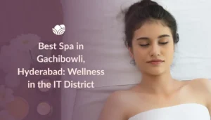 Discover wellness and relaxation at the best spa in Gachibowli Hyderabad with rejuvenating spa therapies and calming experiences.