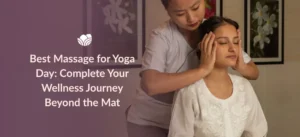 Best massage for Yoga Day with relaxing spa therapy at Tattva Wellness Spa.