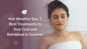 Discover hot weather spa treatments designed to help you stay cool, refreshed, and relaxed throughout the summer at Tattva Spa.