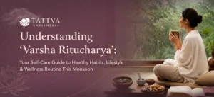 Varsha Ritucharya by Tattva: A monsoon self-care guide to healthy habits, lifestyle, and wellness routines.
