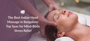 Best Indian head massage in Bangalore at Tattva Wellness Spa for deep relaxation.