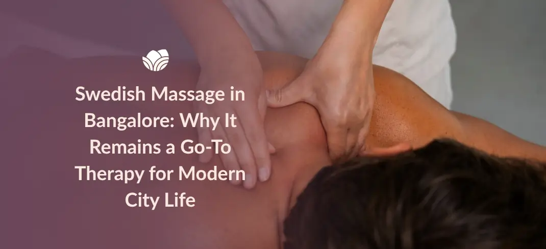 Explore Swedish massage in Bangalore at Tattva Wellness Spa.
