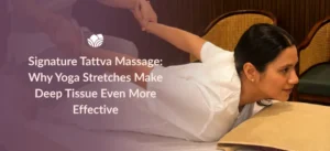 Signature Tattva Massage with yoga-inspired stretches and deep tissue therapy at Tattva Wellness Spa.