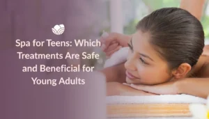 Spa for teenagers with safe and relaxing treatments for young adults.