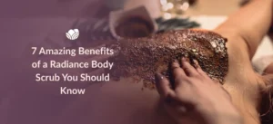 Explore 7 amazing benefits of a Radiance Body Scrub for smoother, refreshed-looking skin.