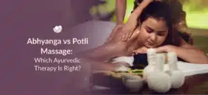 Abhyanga vs Potli Massage for comparing two Ayurvedic massage therapies and their wellness benefits.