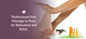 Professional foot massage in Pune at Tattva Wellness Spa.