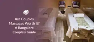 Couples massage in Bangalore for relaxation and quality time together.